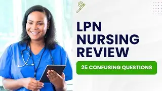 LPN Test Questions and Answers with Explanations - Nursing Review (25 Confusing Questions)