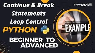2.11 Continue and Break Statements in Python | Loop Control Statements in Python | knowledge4skill