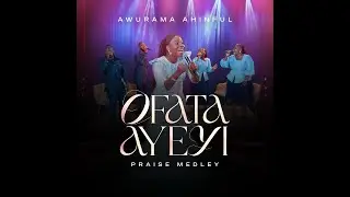 Awurama Ahinful - Ofata Ayeyi (Praise Medley)