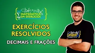 Exercícios Resolvidos - Decimais e Frações - Prof. Gui