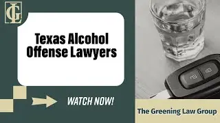 Texas Alcohol Offense Lawyers | The Greening Law Group