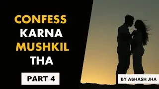 PART 4 | Confess Karna Mushkil Tha | Heart Touching Story in Hindi by Abhash Jha | Rhyme Attacks