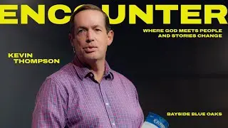 Week 3 | Encounter | Kevin Thompson