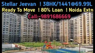 Stellar Jeevan Noida Extn ! 3BHK+3T+ $tore/1441@69.99L ! Ready to Move Flats ! Call-9891686669