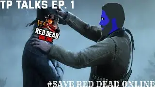 TP Talks Episode 1- # SAVE RED DEAD ONLINE!!!