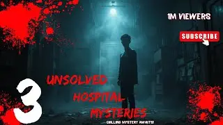 3 Unsolved Hospital Mysteries: The Dark Secrets They Don't Want You to Know !!