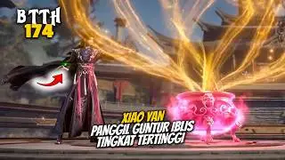 XIAO YAN MEMANGGIL GUNTUR IBLIS TINGKAT TERTINGGI SEMUA KETAR KETIR - ALUR CERITA DONGHUA BTTH 174
