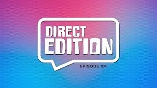 Direct Edition | Episode 101