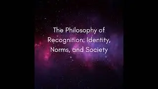 The Philosophy of Recognition: Identity, Norms, and Society (#1351)