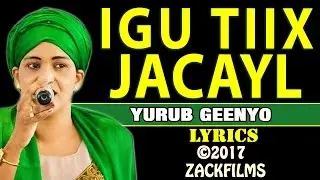 YURUB GEENYO┇IGU TIIX JACAYL ᴴᴰ┇LYRICS 2017