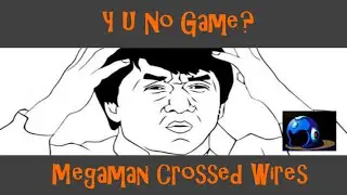 Y U No Game: Megaman Crossed Wires