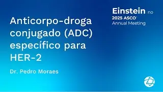 Anticorpo droga conjugado espec&iacute;fico para HER-2 | Einstein na ASCO 2025