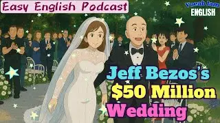 🎧 Easy English Podcast | Jeff Bezos&rsquo;s $50 Million Wedding | VocabJamEnglish