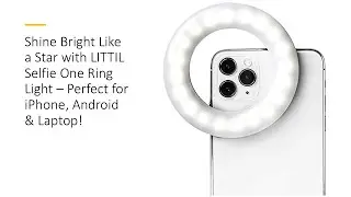 Shine Bright Like a Star with LITTIL Selfie One Ring Light &ndash; Perfect for iPhone, Android & Laptop!
