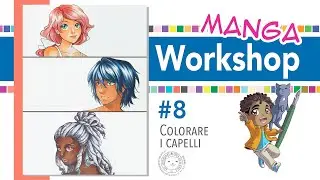 Manga Workshop #8 • Colorare i capelli