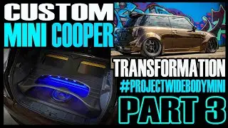 CUSTOM WIDEBODY MINI COOPER FULL BUILD TRANSFORMATION PART 3 --PROJECTWIDEBODYMINI