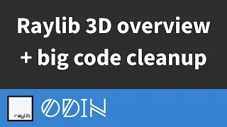 Raylib 3D experiments showcase + big code cleanup!