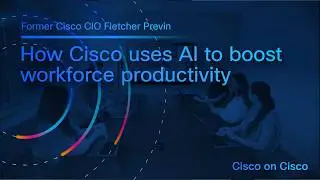Cisco on Cisco:  How Cisco Unlocks the Power of AI to Boost Productivity