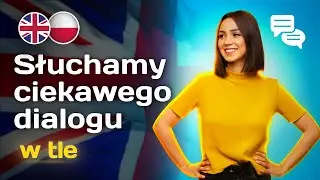 Mów jak native speaker! Dialog do treningu angielskiego ze słuchu! Po prostu SŁUCHAJ!