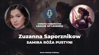 Kwestie Dubbingowe w grze League of Legends - Zuzanna Saporznikow jako Samira, Róża Pustyni