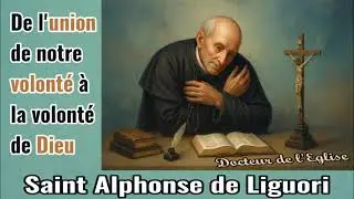 Trait&eacute; &laquo; De l'Union de notre volont&eacute; &agrave; la Volont&eacute; de Dieu &raquo; - Saint Alphonse-Marie de Liguori