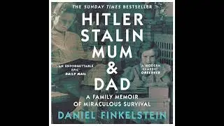 Hitler, Stalin, Mum and Dad: A Family Memoir of Miraculous Survival by Daniel Finkelstein