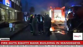 FIRE GUTS EQUITY BANK BUILDING IN WANDEGEYA