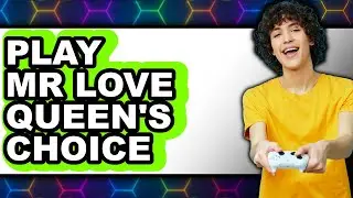 How to Play Mr. Love Queen's Choice (Only Way)