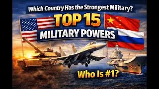 Which Country Has the Strongest Military? | Top 15 Military Powers in the World
