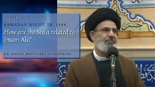 How are the Shi'a related to Imam Ali? | Night 20 Ramadan 1444 | Dr. Sayed Moustafa Al-Qazwini