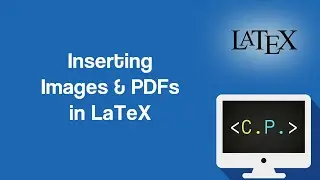 Inserting Images and PDF Pages - LaTeX Tutorial (Part 22)