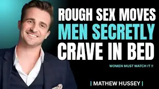 5 Rough Sex Moves Men Secretly Crave In Bed _ Matthew Hussey