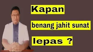 Kapan benang jahit sunat lepas ?