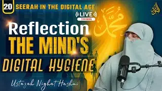 Seerah in the Digital Age | Episode 20 | The Mind&rsquo;s Digital Hygiene | Ustadah Nighat Hashmi