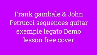 Frank gambale & John Petrucci & Vinnie Moore sequences guitar exemple legato Demo lesson free cover