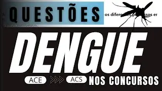 QUESTÕES ATUALIZADAS E COMENTADAS DE DENGUE | CONCURSO AGENTE COMUNITÁRIO DE SAÚDE ACS  ACE 2023