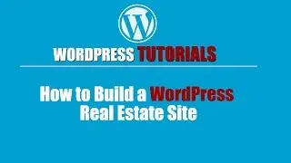 WORDPRESS TUTORIAL | Wordpress Training-How to Build a WordPress Real Estate Site