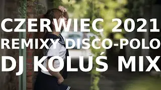 Remixy Disco-Polo ☀ Czerwiec 2021 ☀ DJ Koluś Mix 🔥🚀🔥