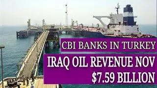 Iraq News Oil Revenue Nov $7.59 Billion CBI Banks in Turkey Managing Exotic Currency Profits