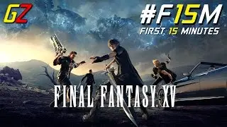 Final Fantasy XV - First 15 Minutes