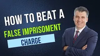 How To Beat A False Imprisonment Charge