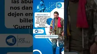 #HumorBLU Exigimos que si las abuelitas nos dan plata dejen enfriar el billete: 'Guerrillero'