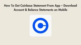 How To Get Coinbase Statement From App &ndash; Download Account & Balance Statements on Mobile