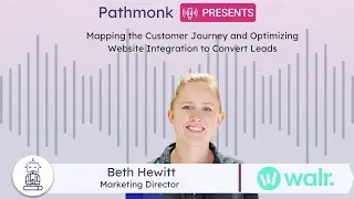 Mapping the Customer Journey & Optimizing Website to Convert Leads | Beth Hewitt from Walr