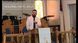 HOLDING ON TO JESUS | Pastor Daniel Strosnider