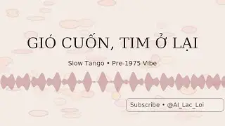Gi&oacute; Cuốn, Tim Ở Lại  Slow Tango tiền chiến | Where the Heart Anchors &ndash; Pre-1975 Slow Tango #AILạcLối