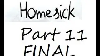 Homesick Playthrough Part 11 (Final)