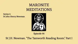44th Maronite Meditation: St J.H. Newman, 