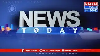 News Today l Prime Time News 7PM 15-12-22 | Bharat Today
