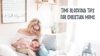 Time Blocking Tips for Christian Moms | The Graceful Life with Ashley Varner